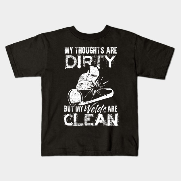 My Thoughts Are Dirty But My Welds Are Clean Welding Welder Kids T-Shirt by celeryprint